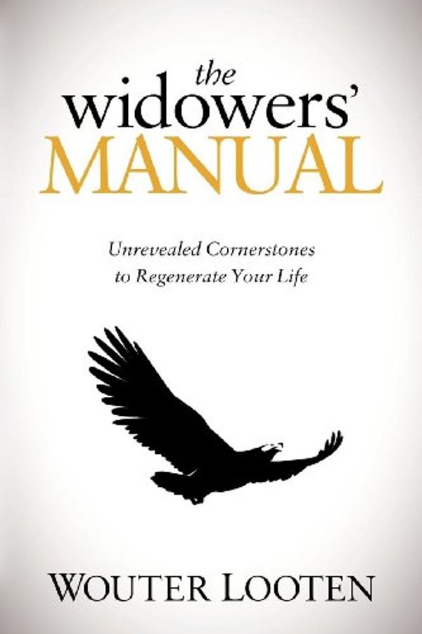 Cover Art for 9781614481805, The Widowers' Manual: Unrevealed Cornerstones to Regenerate Your Life by Wouter Looten