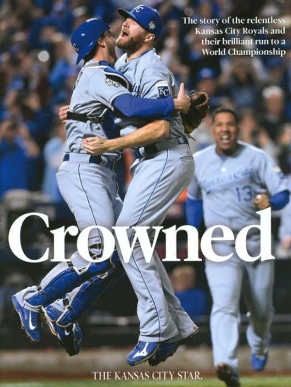 Cover Art for 9781611691610, Crowned The Kansas City Star Kansas City Royals by The Kansas City Star