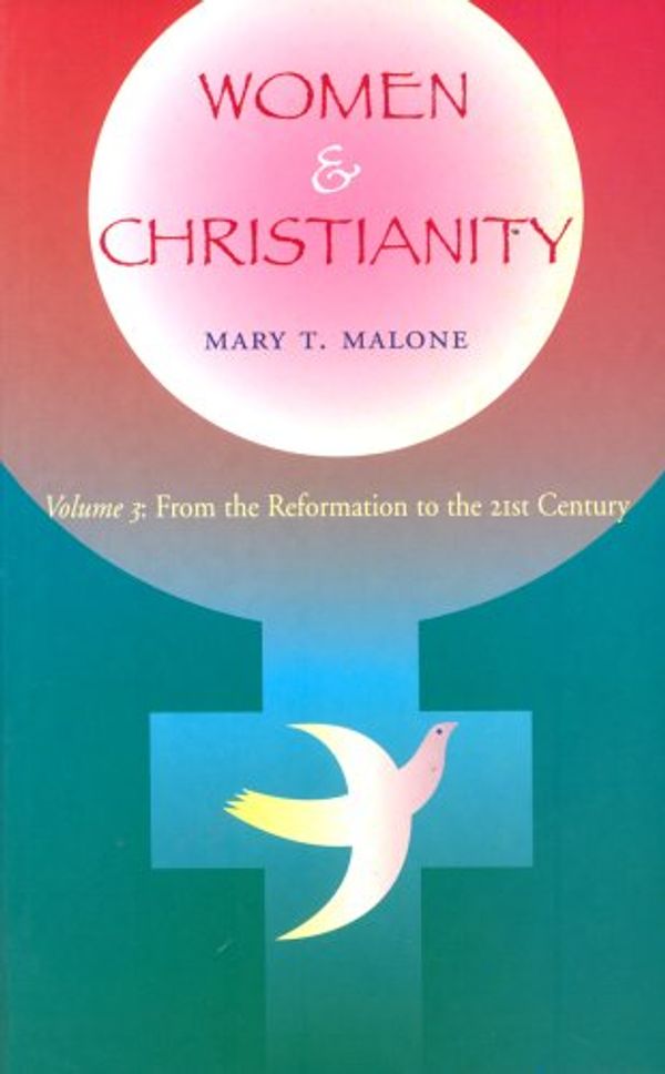 Cover Art for 9781856073653, Women and Christianity: From the Reformation to the 21st Century v.3 by Mary T. Malone