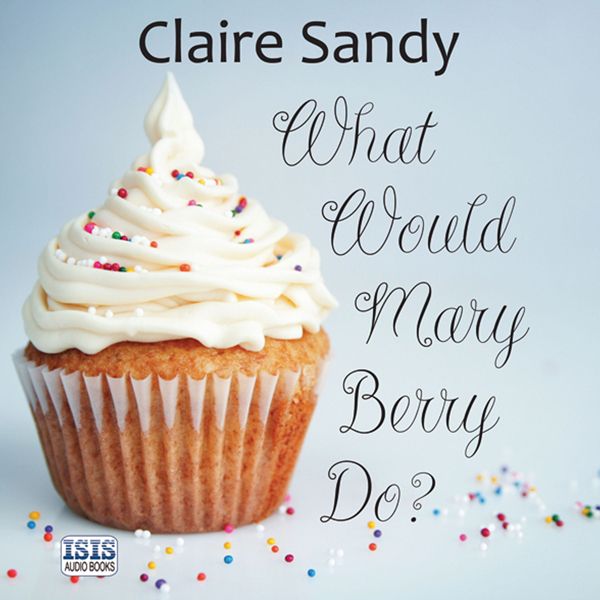 Cover Art for B00SNGJQ6C, What Would Mary Berry Do? (Unabridged) by Unknown