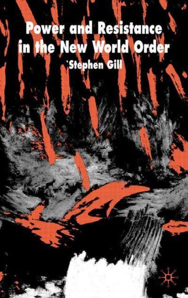 Cover Art for 9781403903907, Power and Resistance in the New World Order by Stephen Gill