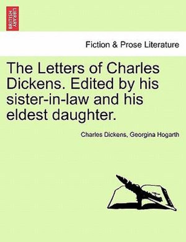 Cover Art for 9781241364007, The Letters of Charles Dickens. Edited by His Sister-In-Law and His Eldest Daughter. by Charles Dickens, Georgina Hogarth