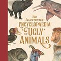 Cover Art for B0861SCK5T, The Illustrated Encyclopaedia of 'Ugly' Animals by Sami Bayly
