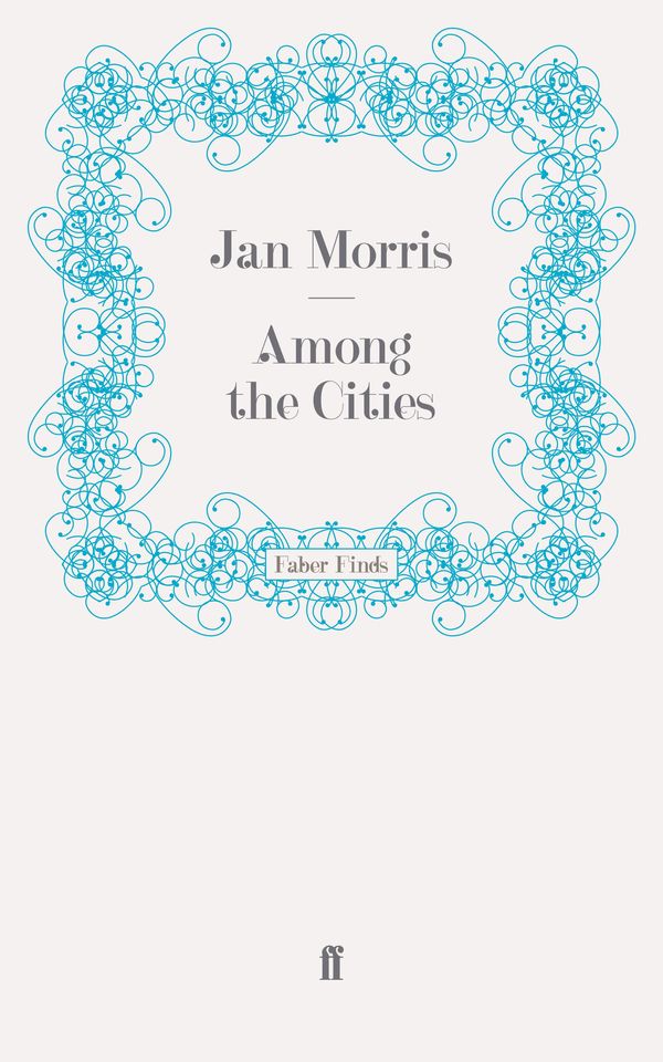 Cover Art for 9780571247264, Among the Cities by Jan Morris