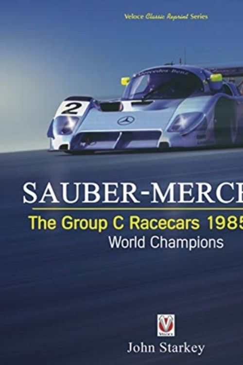 Cover Art for 9781787114937, SAUBER-MERCEDES - The Group C Racecars 1985-1991: World Champions by John Starkey