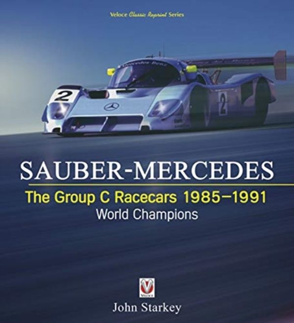 Cover Art for 9781787114937, SAUBER-MERCEDES - The Group C Racecars 1985-1991: World Champions by John Starkey