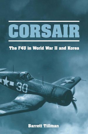 Cover Art for 9781612515427, Corsair: The F4U in World War II and Korea by Barrett Tillman