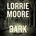 Cover Art for 9781482968910, Bark by Lorrie Moore