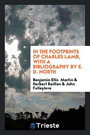Cover Art for 9780649613540, In the Footprints of Charles Lamb, with a Bibliography by E. D. North by Benjamin Ellis Martin