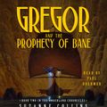 Cover Art for 9780307282637, The Underland Chronicles Book Two: Gregor and the Prophecy of Bane by Suzanne Collins, Paul Boehmer