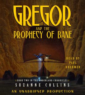 Cover Art for 9780307282637, The Underland Chronicles Book Two: Gregor and the Prophecy of Bane by Suzanne Collins, Paul Boehmer