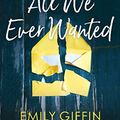 Cover Art for B07FFMQZP1, All We Ever Wanted by Emily Giffin