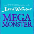 Cover Art for 9780008499723, Megamonster: the mega new laugh-out-loud children’s book by multi-million bestselling author David Walliams by David Walliams