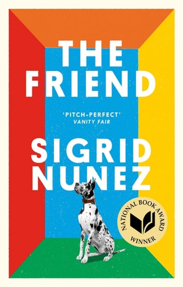Cover Art for 9780349012803, The Friend: Winner of the National Book Award for Fiction by Sigrid Nunez