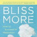 Cover Art for 9780399180354, Bliss More: How to Succeed in Meditation Without Really Trying by Light Watkins