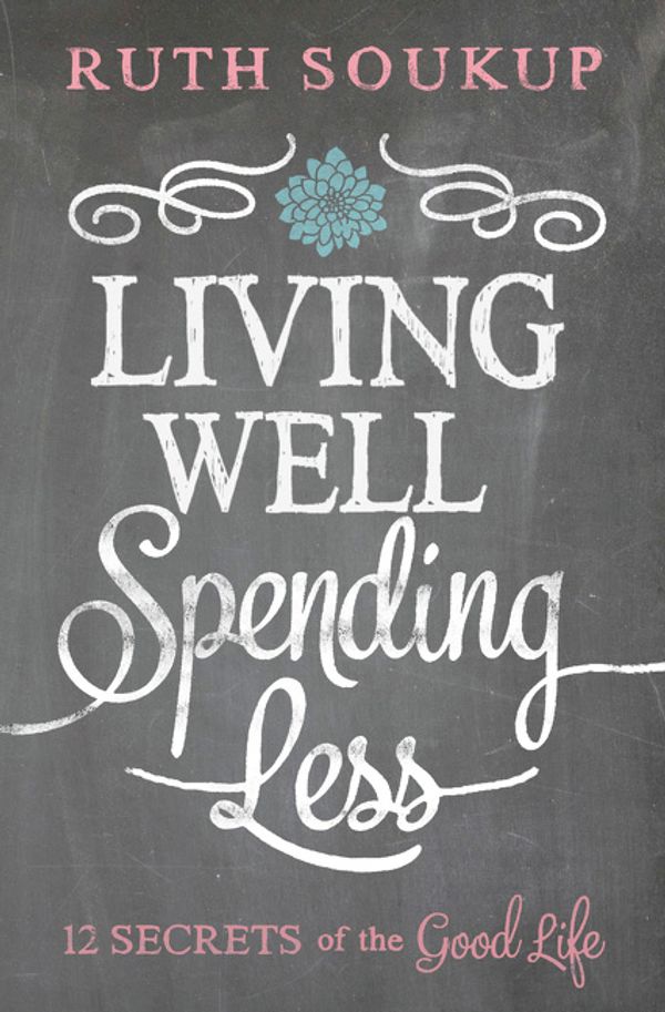Cover Art for 9780310337676, Living Well, Spending Less by Ruth Soukup