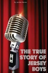 Cover Art for 9781499551754, The True Story of the Jersey Boys: The Story Behind Frankie Valli and The Four Seasons by Jennifer Warner