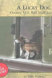 Cover Art for 9780963245908, A Lucky Dog: Owney, U.S. Rail Mail Mascot by Dirk Wales