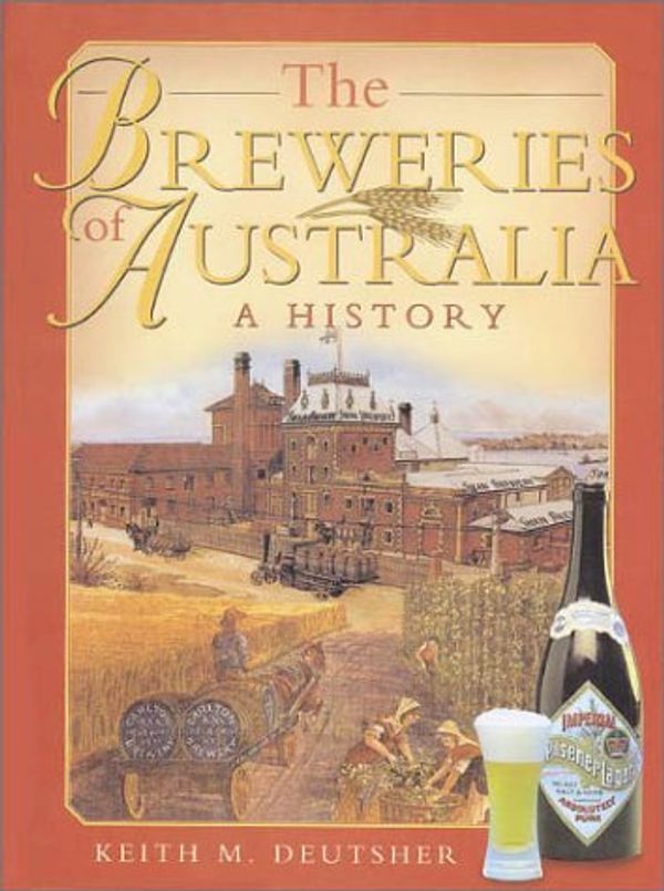 Cover Art for 9780850919868, The Breweries of Australia : a History by Keith M. Deutsher