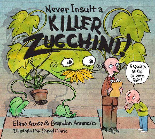 Cover Art for 9781580896184, Never Insult a Killer Zucchini by Elana Azose, Brandon Amancio