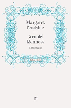 Cover Art for B007BLO4US, Arnold Bennett: A Biography by Margaret Drabble