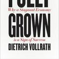 Cover Art for 9780226666006, Fully Grown: Why a Stagnant Economy Is a Sign of Success by Dietrich Vollrath
