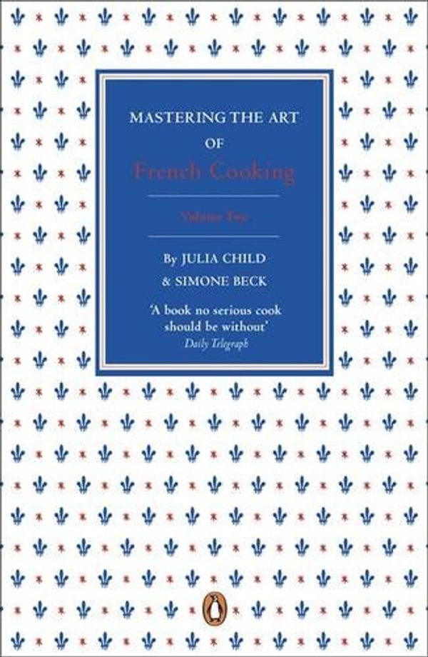 Cover Art for 9780141048420, Mastering the Art of French Cooking, Volume 2 by Julia Child, Simone Beck