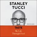 Cover Art for 9781797123479, Taste: My Life Through Food by Stanley Tucci, Stanley Tucci