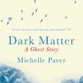 Cover Art for 9781409121183, Dark Matter by Michelle Paver