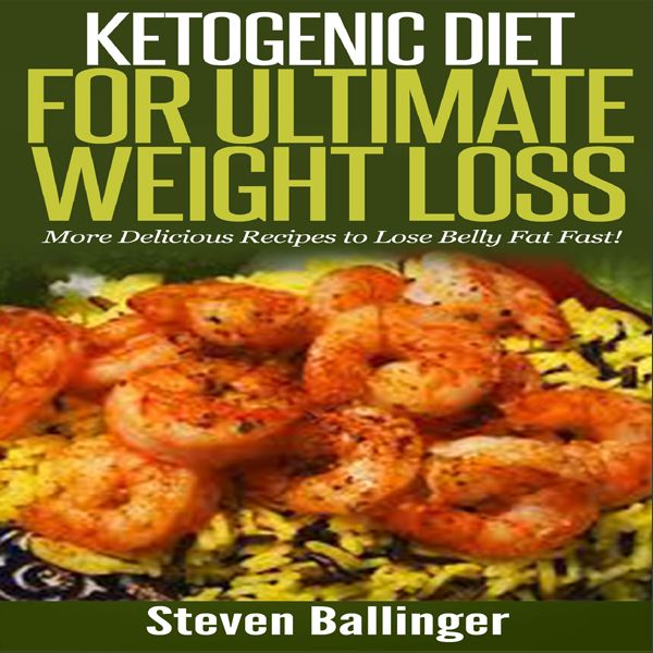 Cover Art for B010QY6ILY, Ketogenic Diet for Ultimate Weight Loss: More Delicious Recipes to Lose Belly Fat Fast! (Unabridged) by Unknown