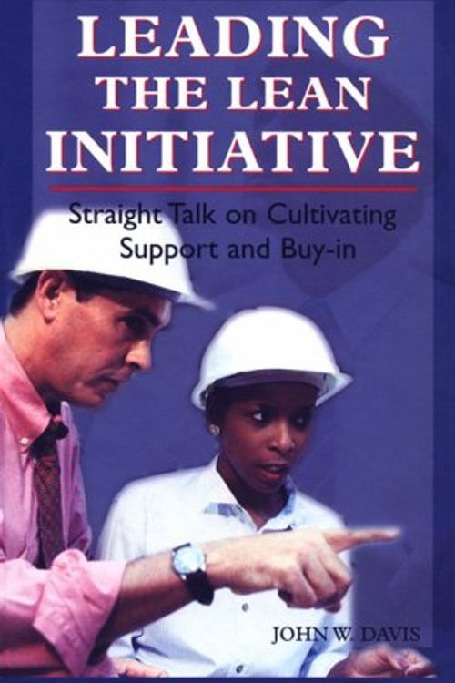 Cover Art for 9781563272479, Leading the Lean Initiative: Straight Talk on Cultivating Support and Buy-in (Manufacturing/Leadership) by John W. Davis