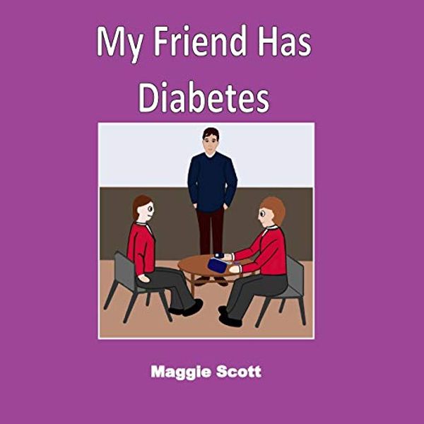 Cover Art for 9781092940412, My Friend has Diabetes: Softback book for primary age children to read with an adult or read themselves. Children learn about diabetes and why their friends have Insulin injections at school by Maggie Scott