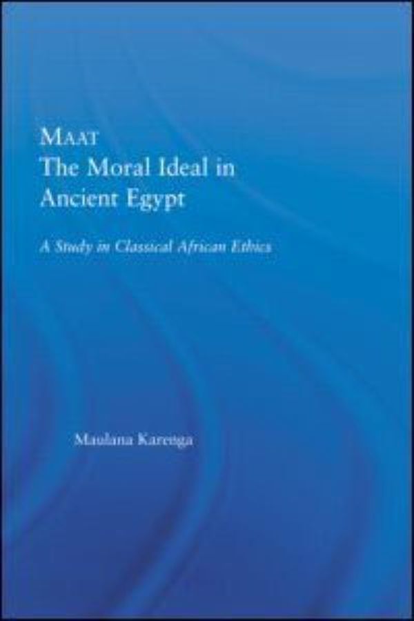 Cover Art for 9780415947534, Maat, The Moral Ideal in Ancient Egypt (African Studies: History, Politics, Economics and Culture) by Maulana Karenga