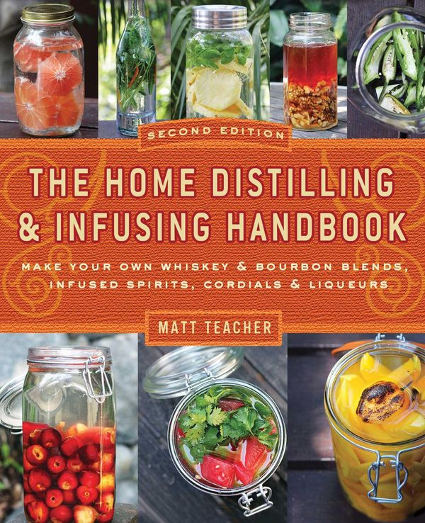 Cover Art for 9781604335576, The Home Distilling & Infusing Handbook (Second Edition) by Matthew Teacher