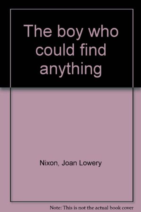 Cover Art for 9780156137485, The boy who could find anything by Joan Lowery Nixon