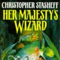 Cover Art for 9780099556817, Her Majesty's Wizard by Christopher Stasheff
