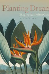 Cover Art for 9781742234649, Planting DreamsShaping Australian Gardens by Richard Aitken