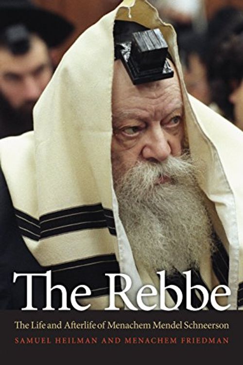 Cover Art for 9780691138886, The Rebbe: The Life and Afterlife of Menachem Mendel Schneerson by Samuel Heilman, Menachem Friedman, Samuel and Friedman Heilman