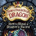 Cover Art for 9781444910735, How to Train Your Dragon: How to Steal a Dragon's Sword: Book 9 by Cressida Cowell