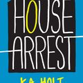 Cover Art for 9781452140841, House Arrest by K. A. Holt