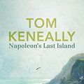 Cover Art for 9781489098986, Napoleon's Last Island by Thomas Keneally