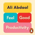 Cover Art for B0C37PPYXJ, Feel-Good Productivity by Ali Abdaal