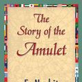 Cover Art for 9781421840468, The Story of the Amulet by E. Nesbit, 1stWorld Library