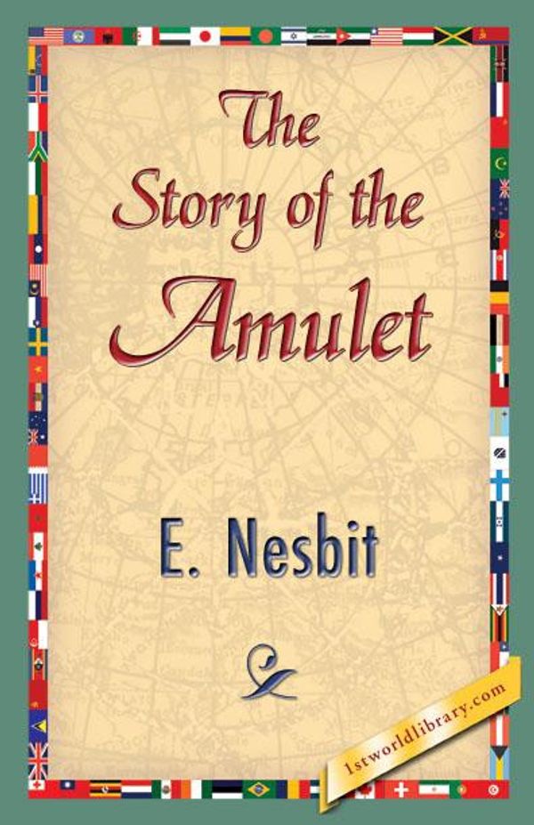 Cover Art for 9781421840468, The Story of the Amulet by E. Nesbit, 1stWorld Library