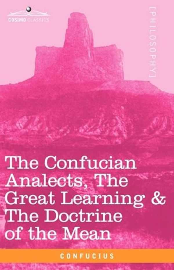 Cover Art for 9781605206431, The Confucian Analects, The Great Learning & The Doctrine of the Mean by Confucius