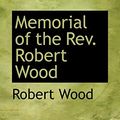 Cover Art for 9780559219368, Memorial of the Rev. Robert Wood by Robert Wood