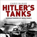 Cover Art for B07SGFRDXH, Hitler's Tanks: German Panzers of World War II by Chris McNab