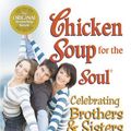 Cover Art for 9781623610692, Chicken Soup for the Soul Celebrating Brothers & Sisters by Jack Canfield