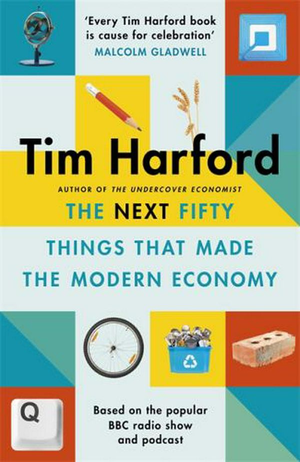 Cover Art for 9781408712658, The Next Fifty Things that Made the Modern Economy by Tim Harford