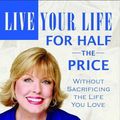 Cover Art for 9780976079101, Live Your Life for Half the Price: Without Sacrificing the Life You Love by Mary M. Hunt